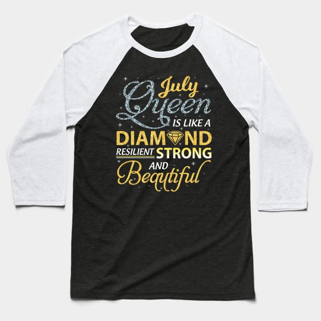 July Queen Resilient Strong And Beautiful Happy Birthday Baseball T-Shirt by joandraelliot